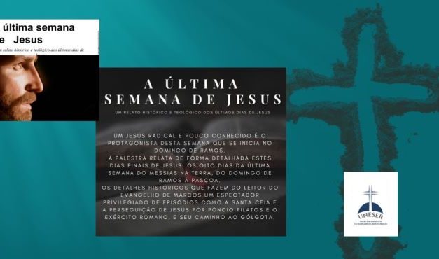 A ÚLTIMA SEMANA DE JESUS (ENTRE NÓS)… VOCÊ VAI DEIXAR PASSAR?